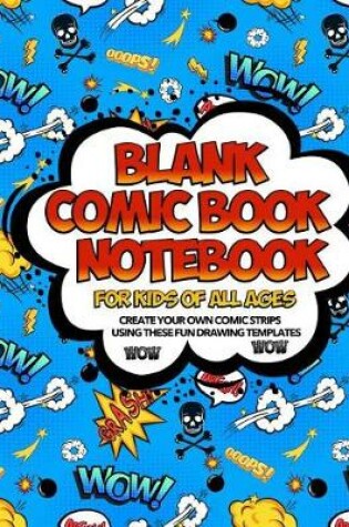 Cover of Blank Comic Book Notebook For Kids Of All Ages Create Your Own Comic Strips Using These Fun Drawing Templates WOW WOW