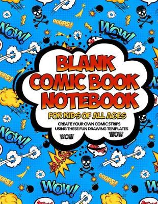 Book cover for Blank Comic Book Notebook For Kids Of All Ages Create Your Own Comic Strips Using These Fun Drawing Templates WOW WOW