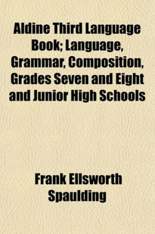 Cover of Aldine Third Language Book (Volume 3); Language, Grammar, Composition, Grades Seven and Eight and Junior High Schools