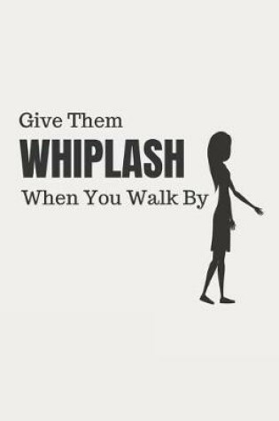 Cover of Give Them Whiplash When You Walk by