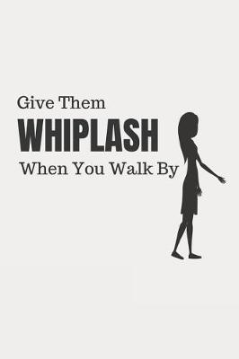 Book cover for Give Them Whiplash When You Walk by