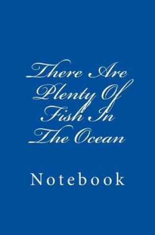 Cover of There Are Plenty Of Fish In The Ocean