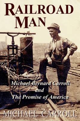 Book cover for Railroad Man: Michael Benard Carroll and The Promise of America