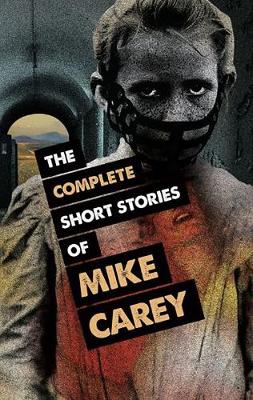 Book cover for The Complete Short Stories of Mike Carey