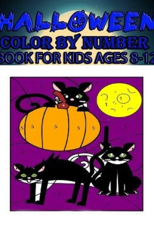 Cover of Halloween Color By Number Book FOR Kids Ages 8-12