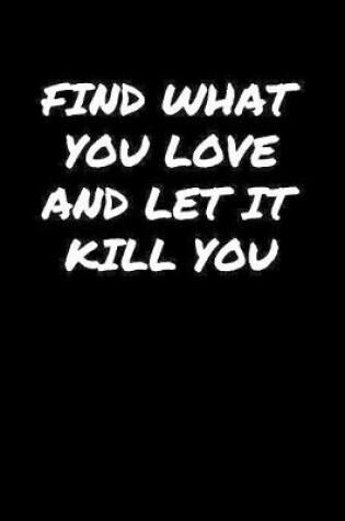 Cover of Find What You Love and Let It Kill You�