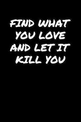 Book cover for Find What You Love and Let It Kill You�