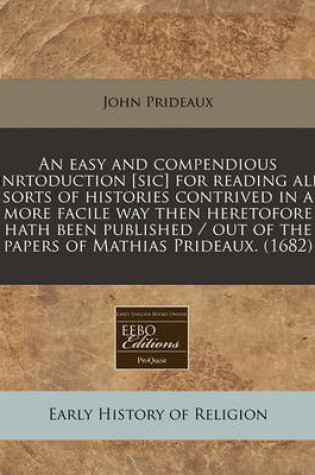 Cover of An Easy and Compendious Inrtoduction [Sic] for Reading All Sorts of Histories Contrived in a More Facile Way Then Heretofore Hath Been Published / Out of the Papers of Mathias Prideaux. (1682)