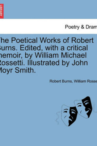 Cover of The Poetical Works of Robert Burns. Edited, with a Critical Memoir, by William Michael Rossetti. Illustrated by John Moyr Smith.