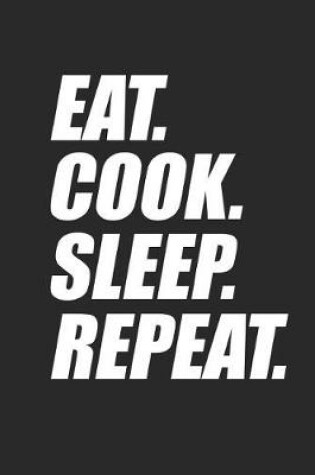 Cover of Eat. Cook. Sleep. Repeat.