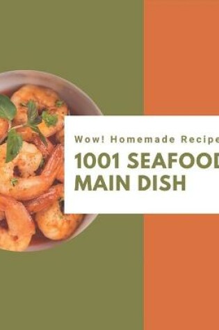 Cover of Wow! 1001 Homemade Seafood Main Dish Recipes