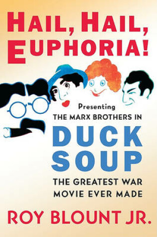 Cover of Hail, Hail, Euphoria! - Presenting the Marx Brothers in Duck Soup, the Greatest War Movie Ever Made