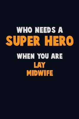 Book cover for Who Need A SUPER HERO, When You Are Lay midwife