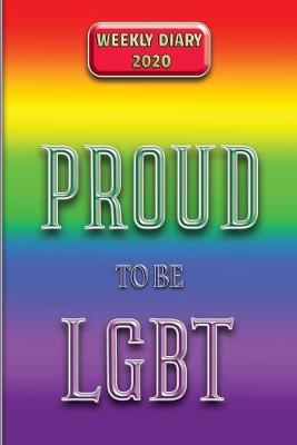 Book cover for Proud to be LGBT - Weekly Diary 2020