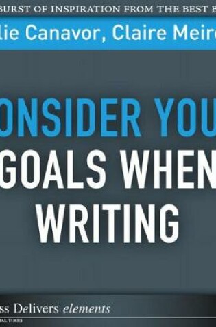 Cover of Consider Your Goals When Writing