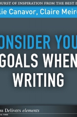 Cover of Consider Your Goals When Writing