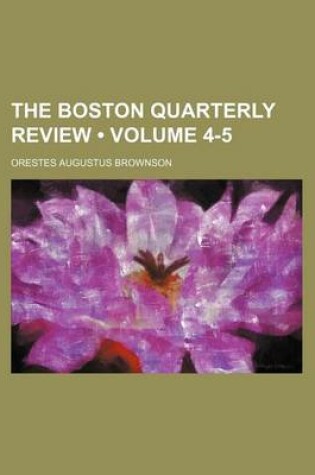 Cover of The Boston Quarterly Review (Volume 4-5)