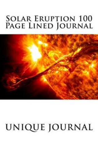 Cover of Solar Eruption 100 Page Lined Journal