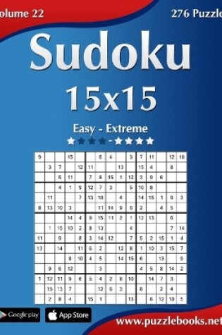 Cover of Sudoku 15x15 - Easy to Extreme - Volume 22 - 276 Puzzles