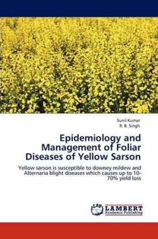 Cover of Epidemiology and Management of Foliar Diseases of Yellow Sarson