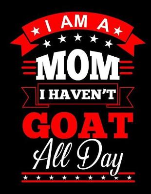 Book cover for I Am a Mom I Haven't Goat All Day