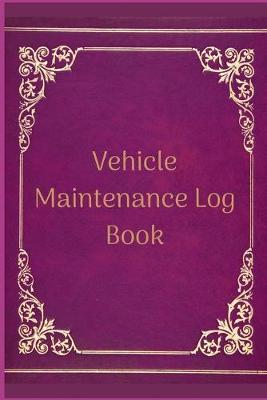 Book cover for Vehicle Maintenance Log Book