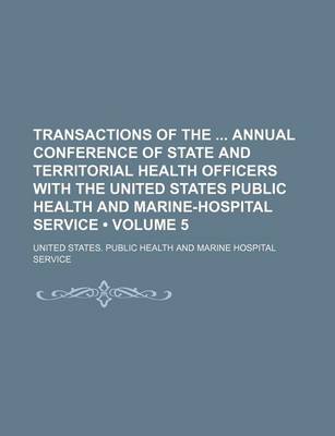 Book cover for Transactions of the Annual Conference of State and Territorial Health Officers with the United States Public Health and Marine-Hospital Service (Volum