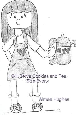 Book cover for I Will Serve Cookies and Tea, Said Everly