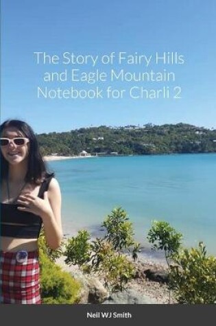 Cover of The Story of Fairy Hills and Eagle Mountain Notebook for Charli 2