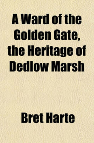 Cover of A Ward of the Golden Gate, the Heritage of Dedlow Marsh