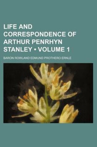 Cover of Life and Correspondence of Arthur Penrhyn Stanley (Volume 1)