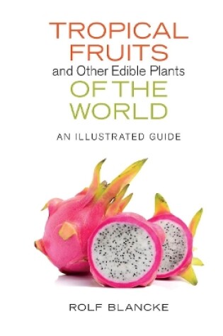 Cover of Tropical Fruits and Other Edible Plants of the World