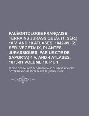 Book cover for Paleontologie Francaise; Terrains Jurassiques. (1. Ser.) 10 V. and 10 Atlases. 1842-89. (2. Ser. Vegetaux, Plantes Jurassiques, Par Le Cte de Saporta)