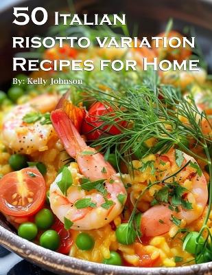 Book cover for 50 Italian Risotto Variations Recipes for Home