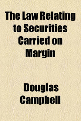 Book cover for The Law Relating to Securities Carried on Margin