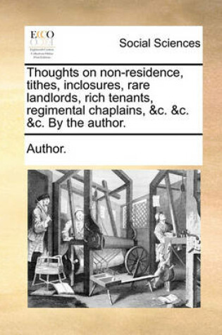 Cover of Thoughts on Non-Residence, Tithes, Inclosures, Rare Landlords, Rich Tenants, Regimental Chaplains, &c. &c. &c. by the Author.
