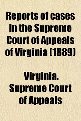 Book cover for Reports of Cases in the Supreme Court of Appeals of Virginia (1889)