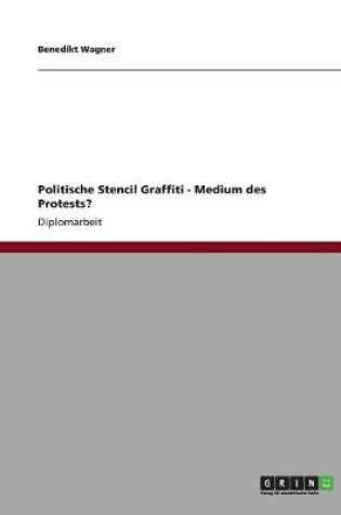 Cover of Politische Stencil Graffiti - Medium des Protests?