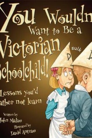 Cover of You Wouldn't Want To Be A Victorian Schoolchild!