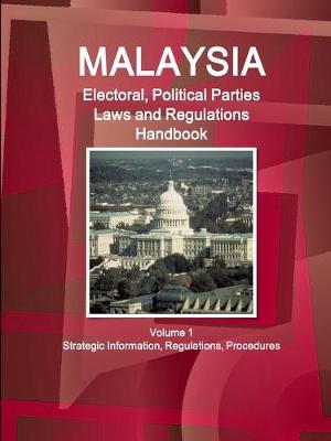 Book cover for Malaysia Electoral, Political Parties Laws and Regulations Handbook Volume 1 Strategic Information, Regulations, Procedures