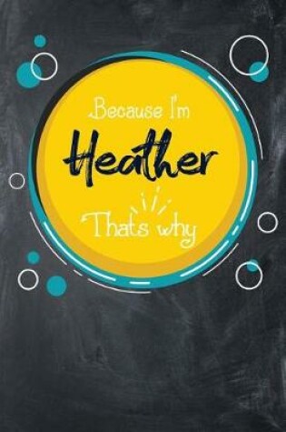 Cover of Because I'm Heather That's Why