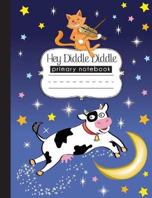 Cover of Hey Diddle Diddle Primary Notebook