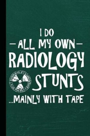 Cover of I Do All My Own Radiology Stunts Mainly with Tape