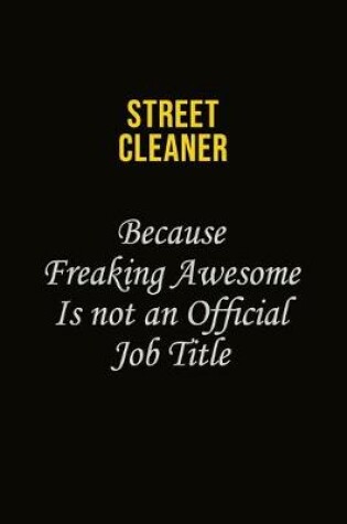 Cover of Street Cleaner Because Freaking Awesome Is Not An Official Job Title
