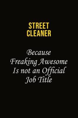 Book cover for Street Cleaner Because Freaking Awesome Is Not An Official Job Title