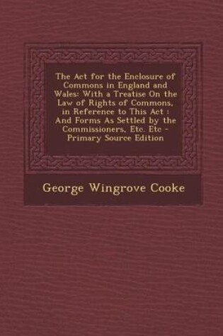 Cover of The ACT for the Enclosure of Commons in England and Wales