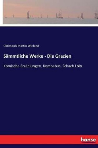 Cover of Sämmtliche Werke - Die Grazien