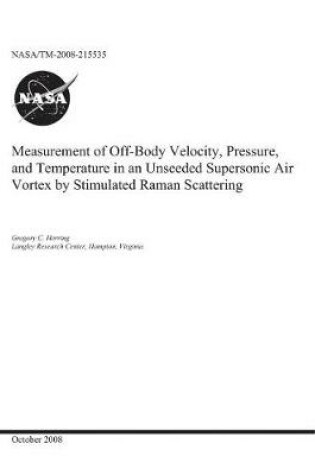 Cover of Measurement of Off-Body Velocity, Pressure, and Temperature in an Unseeded Supersonic Air Vortex by Stimulated Raman Scattering