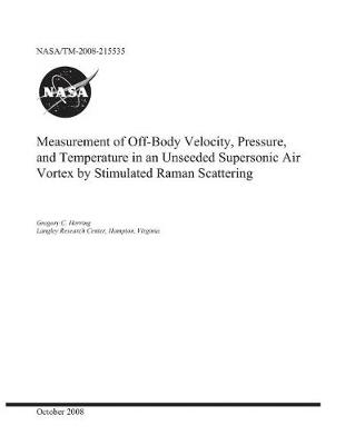 Book cover for Measurement of Off-Body Velocity, Pressure, and Temperature in an Unseeded Supersonic Air Vortex by Stimulated Raman Scattering