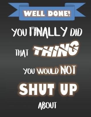 Book cover for Well Done - You Finally Did That Thing You Would Not Shut Up About